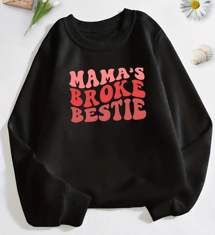 Mama's Broke Bestie. Long sleeve Sweatshirt